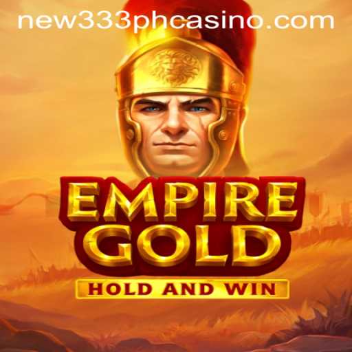 EmpireGold: Dive into the Exciting World of NEW333 PH CASINO
