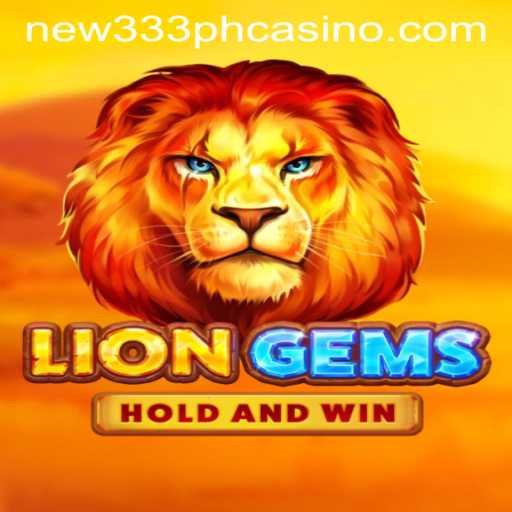 Unleashing the Thrill of LionGems in the NEW333 PH Casino