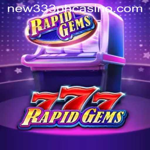 Exploring RapidGems777: A New Era in Online Gaming with NEW333 PH CASINO